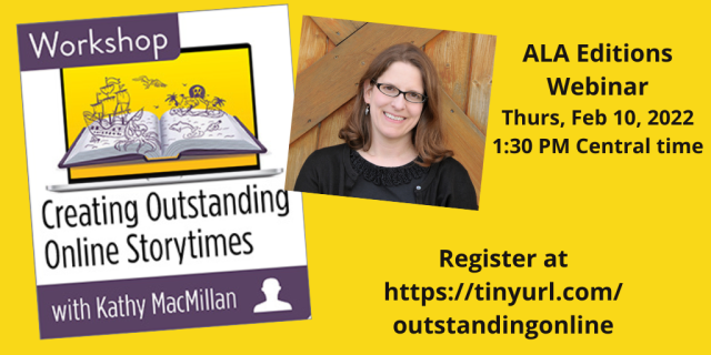 On the left is a drawing of an open book with a pirate ship and ocean scene emerging from it. On the right is a photo of a smiling white woman with glasses. Text reads: Workshop: Creating Outstanding Online Storytimes with Kathy MacMillan, ALA Editions Webinar. Thurs, Feb 10, 2022. 1:30 PM Central time. Register at https://tinyurl.com/outstandingonline