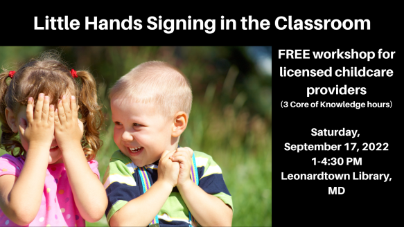 A photo of two white preschoolers playing peek a book appears next to the text: Little Hands Signing in the Classroom. FREE workshop for licensed childcare providers. (3 Core of Knowledge hours), Saturday, September 17, 2022, 1-4:30 PM. Leonardtown Library, MD.