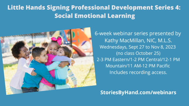 A photo on the left shows five diverse children having a group hug on a playground. Text reads: Little Hands Signing Professional Development Series 4: Social Emotional Learning. 6-week webinar series presented by Kathy MacMillan, NIC, M.L.S. Wednesdays, Sept 27 to Nov 8, 2023 (no class October 25). 2-3 PM Eastern/1-2 PM Central/12-1 PM Mountain/11 AM-12 PM Pacific. Includes recording access. StoriesByHand.com/webinars