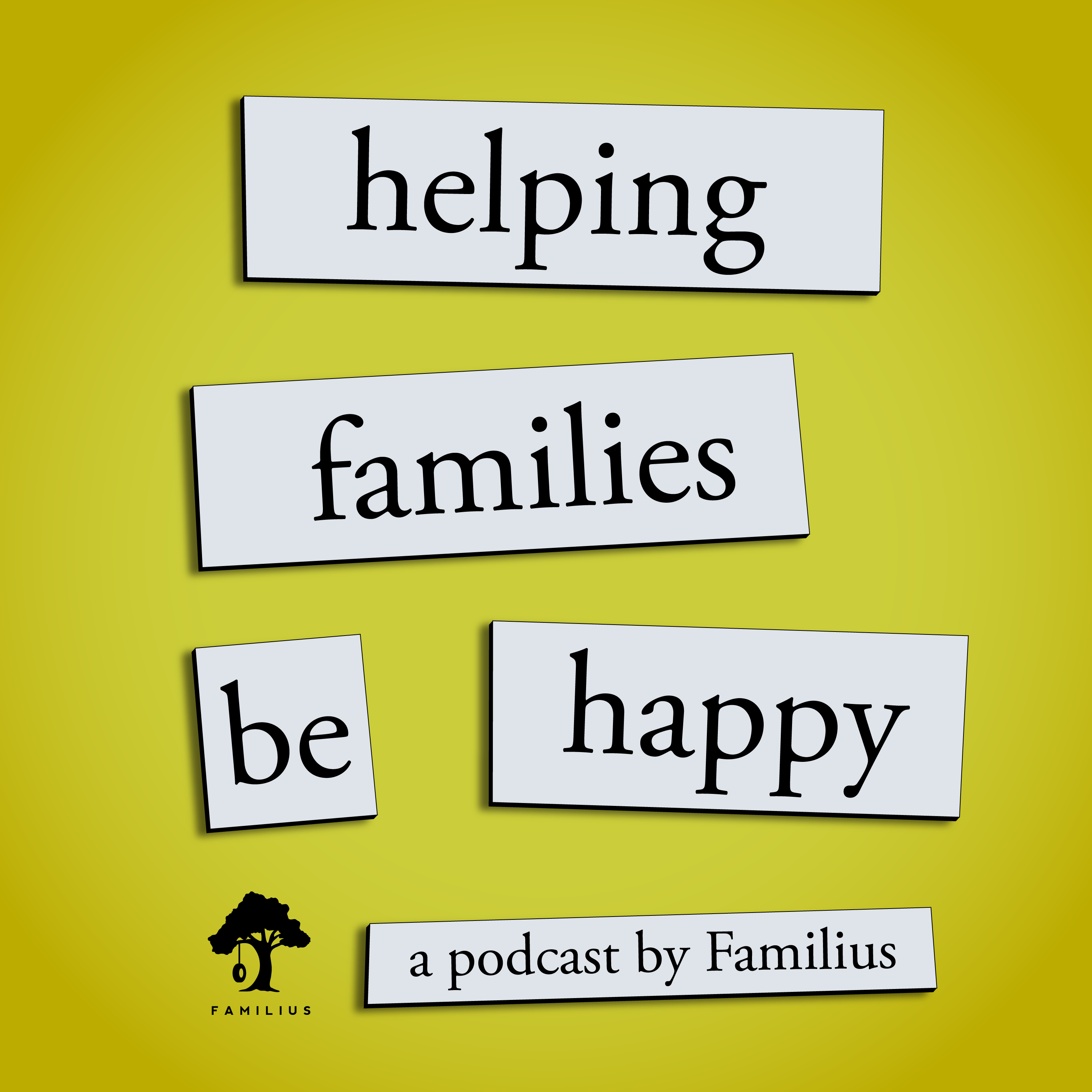 Yellow background with the Familiua logo. Text reads: Helping families be happy. A podcast by Familius.